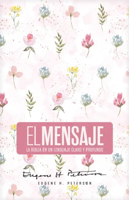 Biblia El Mensaje (Tapa Dura, Rosa Floral): La Biblia En Un Lenguaje Claro Y Profundo by Eugene Peterson