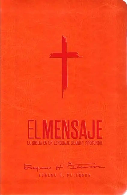 Biblia El Mensaje (Sentipiel, Anaranjado): La Biblia En Un Lenguaje Claro Y Profundo by Eugene Peterson