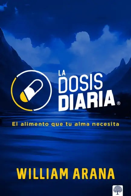 La Dosis Diaria: El Alimento Que Tu Alma Necesita by William Arana