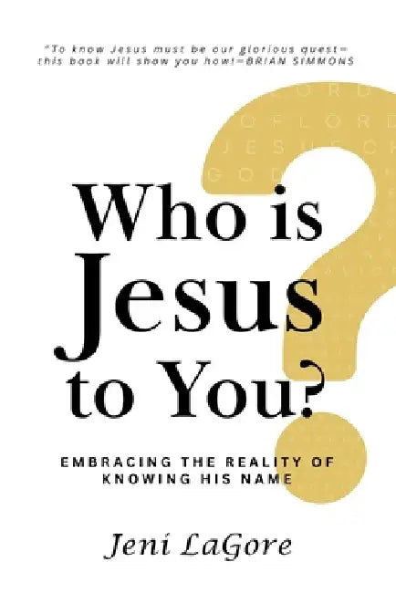 Who Is Jesus to You? by Jeni Lagore