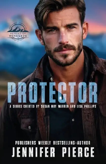 Protector by Jennifer Pierce, Susan May Warren, Lisa Phillips