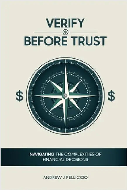 Verify Before Trust: Navigating the Complexities Of Financial Decisions by Pelliccio, Andrew J.
