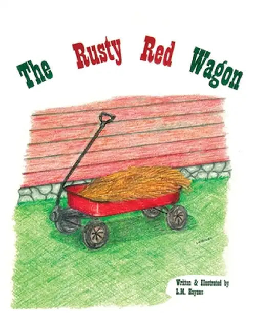 The Rusty Red Wagon by L. M. Haynes