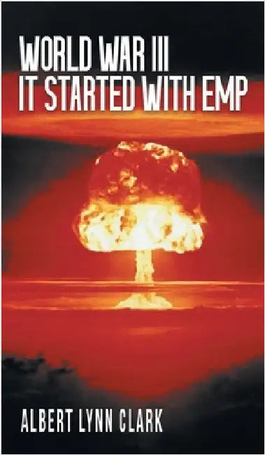 World War III: It Started with EMP by Clark, Albert Lynn