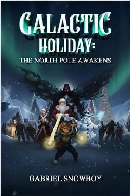 Galactic Holiday: The North Pole Awakens by Snowboy, Gabriel