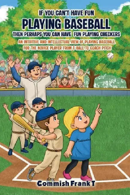 If You Can't Have Fun Playing Baseball Then Perhaps You Can Have Fun Playing Checkers by Commish Frank T.