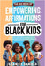 The Big Book of Empowering Affirmations for Black Kids: 1000 Positive Affirmations to Nurture Self-Love, Boost Self-Esteem, Build Unshakable Confidenc by Daniels, Shanice