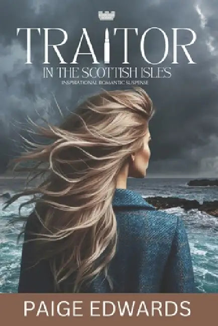 Traitor In The Scottish Isles (Roxburgh Scions): A Small Town Inspirational Romantic Suspense by Paige Edwards