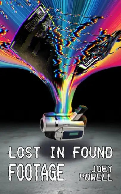 Lost in Found Footage by Joey Powell