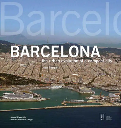 Barcelona: The Urban Evolution of a Compact City by Joan Busquets
