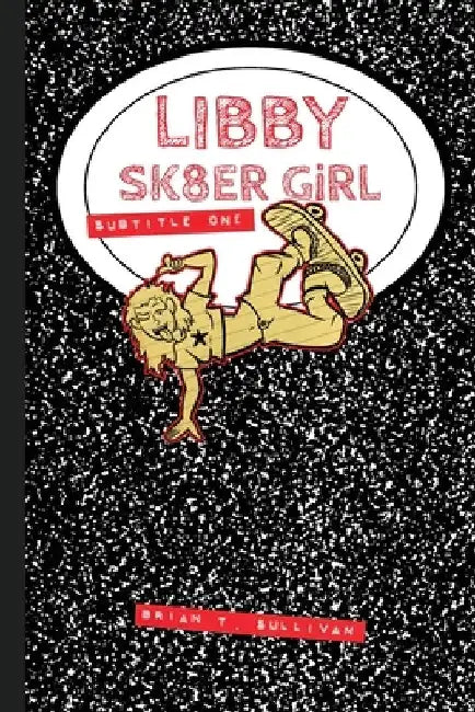 Libby Sk8er Girl: Subtitle One by Brian T. Sullivan