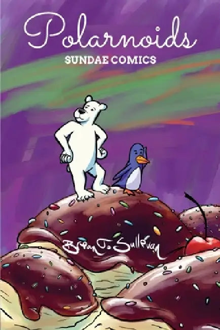 Polarnoids: Sundae Comics by Brian T. Sullivan