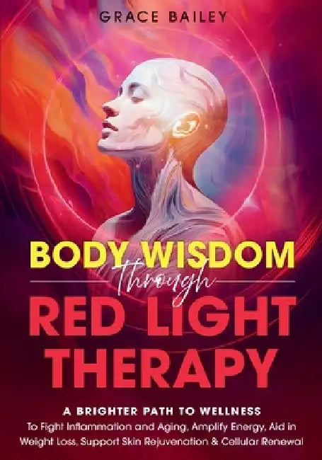 Body Wisdom Through Red Light Therapy by Grace Bailey