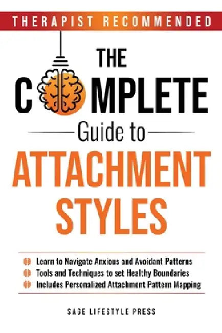 The Complete Guide To Attachment Styles by Sage Lifestyle Press