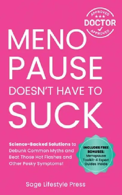Menopause Doesn't Have to Suck: Science-Backed Solutions to Debunk Common Myths, Beat the Symptoms, Manage Perimenopause (and Beyond) with Humor! by Press, Sage Lifestyle