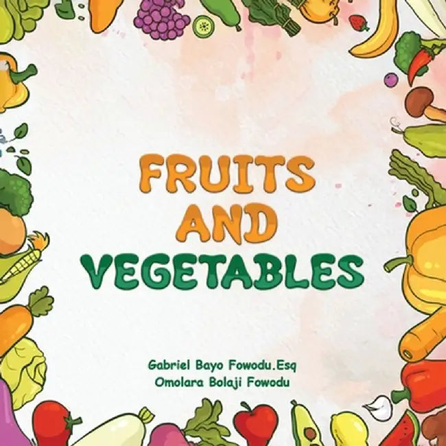Fruits and Vegetables by Gabriel Bayo Fowodu Esq