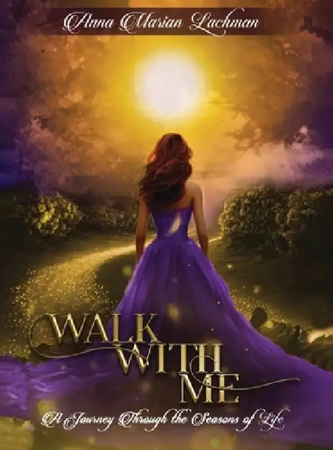 Walk with me: A Journey Through The Seasons of Life by Anna Marian Lachman