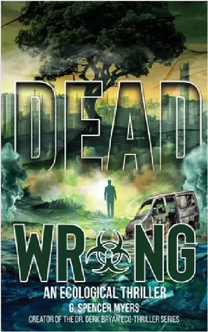 Dead Wrong: An Ecological Thriller by Myers, G. Spencer