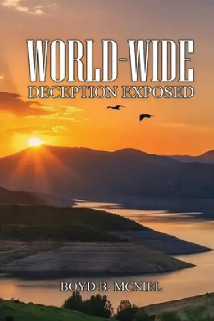 World-Wide Deception Exposed (Latest Edition) by Boyd B. McNiel