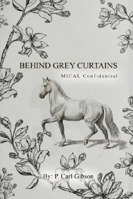 Behind Grey Curtains MICAL Confidential by P. Carl Gibson