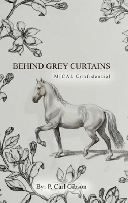 Behind Grey Curtains MICAL Confidential by P. Carl Gibson