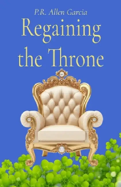 Regaining the Throne by P. R. Allen Garcia