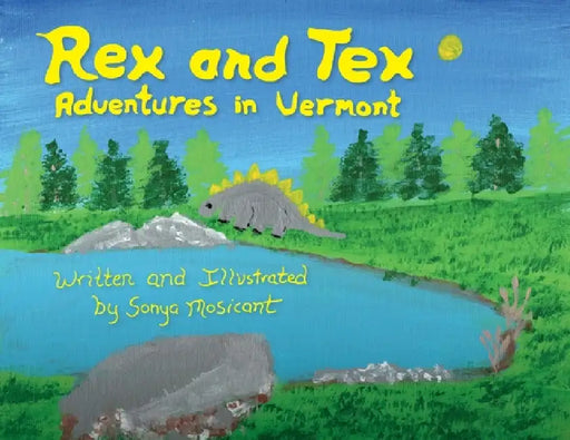 Rex and Tex: Adventures in Vermont by Sonya Mosicant, Sonya Mosicant