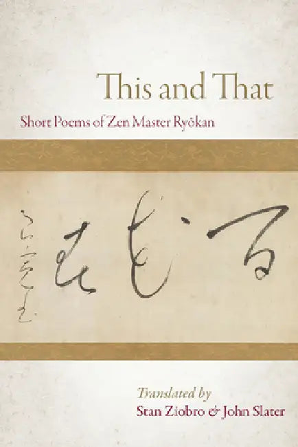 This and That: Selected Short Poems of Zen Master Ryokan by Ryokan, Stan Ziobro, Stan Ziobro