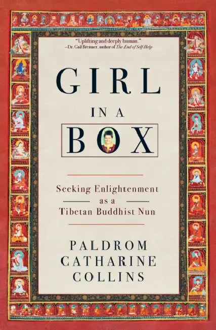 Girl in a Box: Seeking Enlightenment as a Tibetan Buddhist Nun by Paldrom Catharine Collins