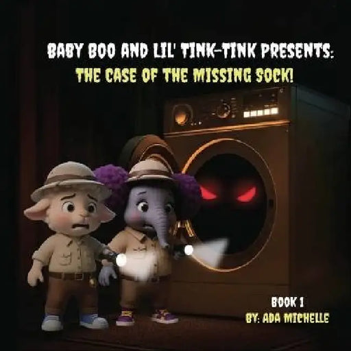 Baby Boo and Lil' Tink-Tink Presents: The Case of the Missing Sock! by Ada Michelle, Yousaf M