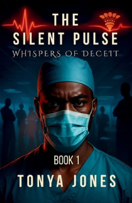 The Silent Pulse: Whispers of Deceit by Tonya Jones