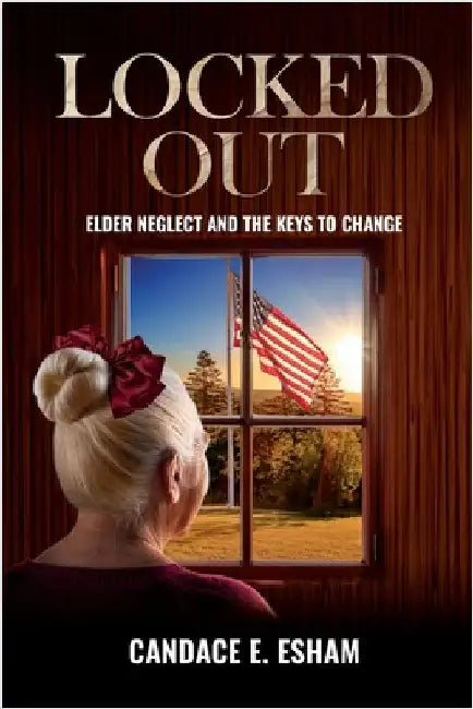 Locked Out: Elder Neglect and the Keys to Change by Esham, Candace E.