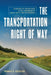 The Transportation Right of Way: In Support of System Users at the Crossroads of Public Safety and Performance by Gilchrist, Robert S.