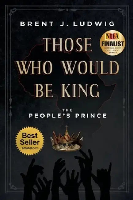 Those Who Would Be King: The People's Prince by Brent J. Ludwig