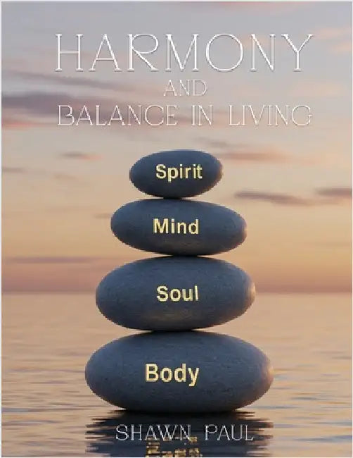 Harmony and Balance in Living by Paul, Shawn