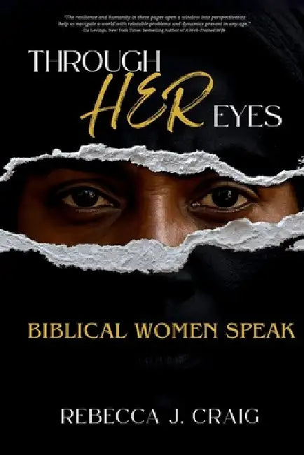 Through Her Eyes: Biblical Women Speak by Rebecca J. Craig