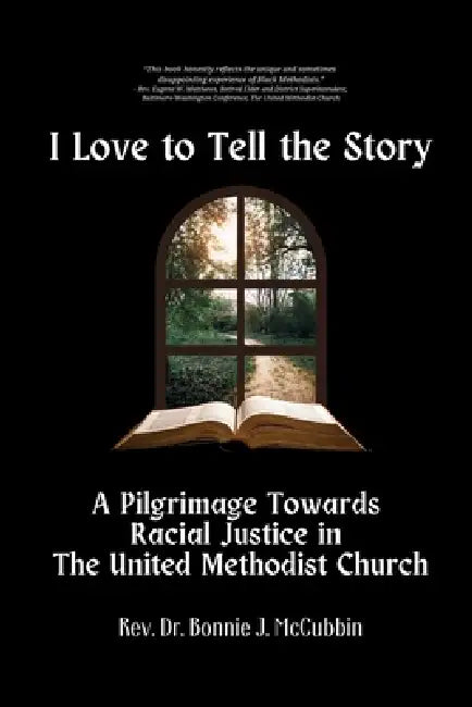 I Love to Tell the Story: A Pilgrimage Towards Racial Justice in The United Methodist Church by Bonnie J. McCubbin