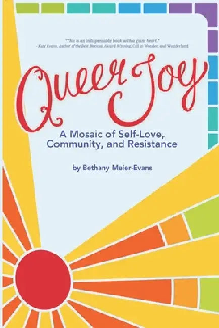 Queer Joy: A Mosaic of Self-Love, Community, and Resistance by Bethany Meier-Evans