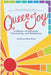 Queer Joy: A Mosaic of Self-Love, Community, and Resistance by Bethany Meier-Evans