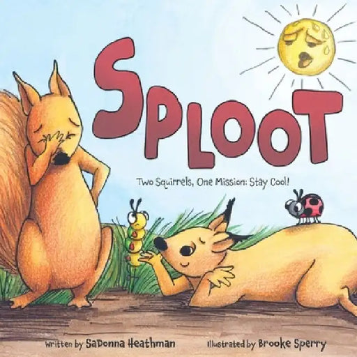 Sploot: Two Squirrels, One Mission: Stay Cool! by Sadonna Heathman