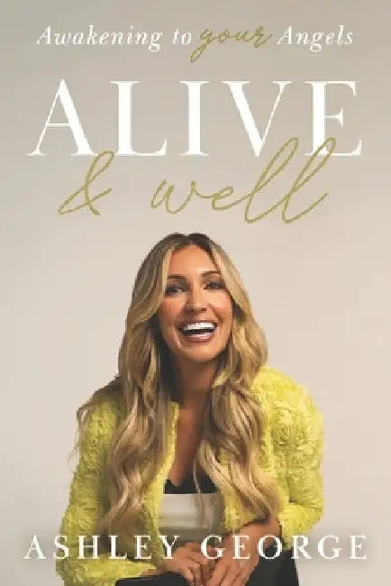 Alive & Well: Awakening to Your Angels by Ashley George