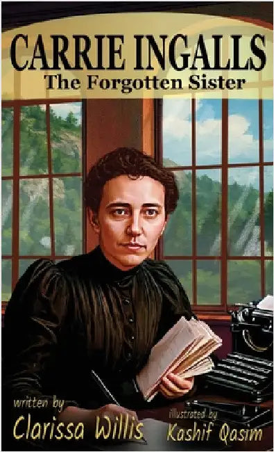 Carrie Ingalls: The Forgotten Sister by Willis, Clarissa