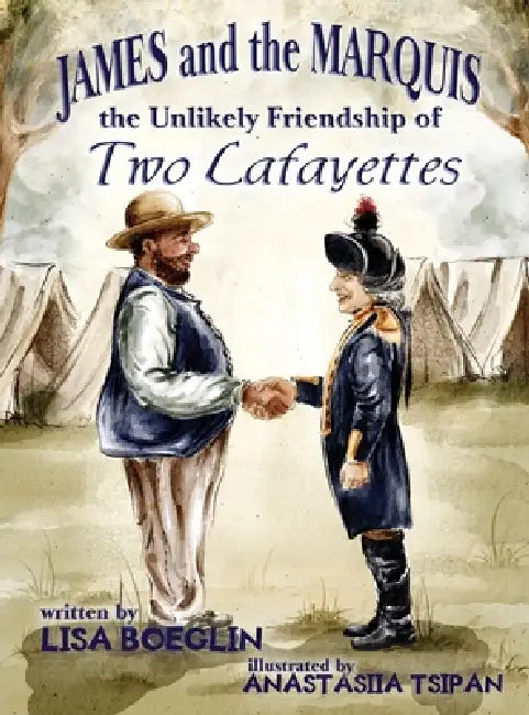 James and the Marquis the Unlikely Friendship of Two Lafayettes by Lisa Boeglin, Anastasiia Tsipan