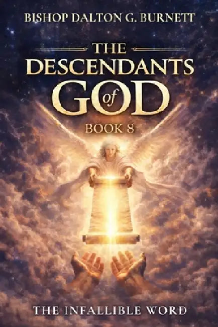 The Descendants of God Book 8: The Infallible Word by Bishop Dalton G. Burnett