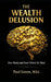 The Wealth Delusion: How Money and Power Distort the Mind by Paul Green