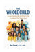 The Whole Child: Raising Emotionally Intelligent Kids in a World That Forgot How by Ken Konet