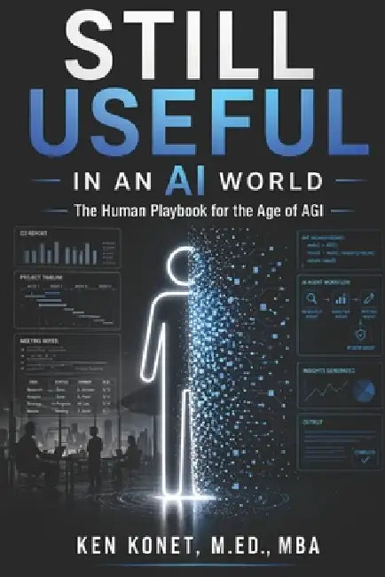 Still Useful in an AI World: The Human Playbook for the Age of AGI by Ken Konet