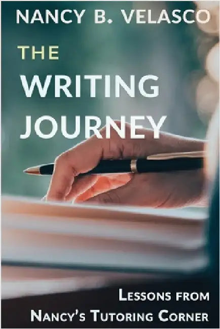 The Writing Journey: Lessons From Nancy's Tutoring Corner by Velasco, Nancy B.