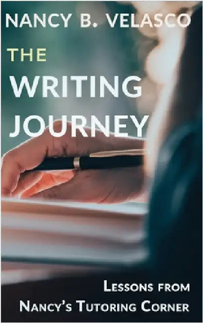The Writing Journey: Lessons From Nancy's Tutoring Corner by Velasco, Nancy B.