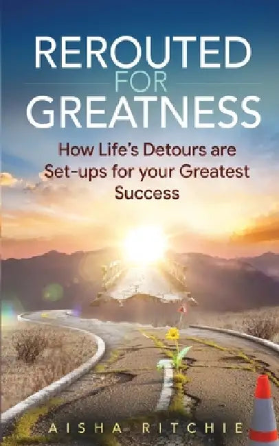 Rerouted for Greatness: How Life's Detours Are Setups for Your Greatest Success by Aisha Ritchie